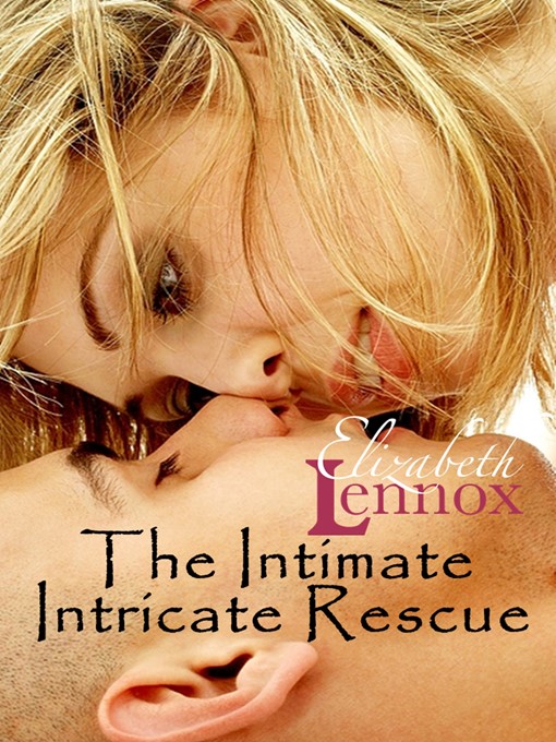 Title details for The Intimate Intricate Rescue by Elizabeth Lennox - Available